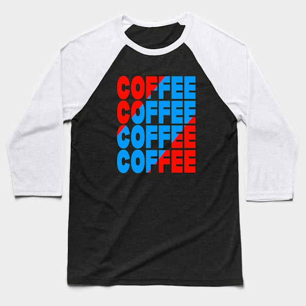 Coffee coffee coffee coffee Baseball T-Shirt by Evergreen Tee